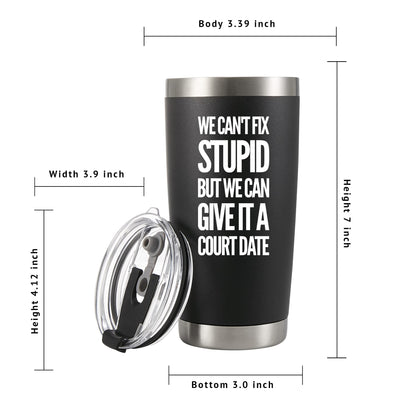 We Can't Fix Stupid But We Can Give It A Court Date Vacuum Insulated Tumbler