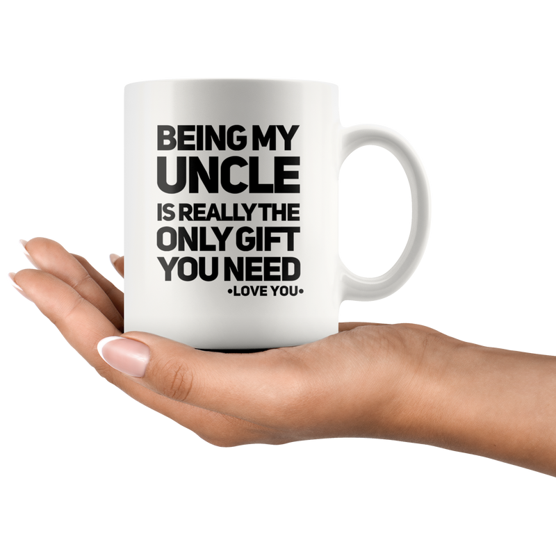 Being My Uncle Is Really The Only Gift You Need Coffee Mug White 11 oz