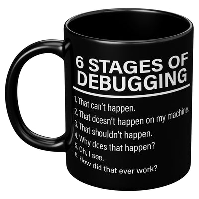 6 Stages of Debugging Computer Programmer Coder Coffee Mug 11 oz Black
