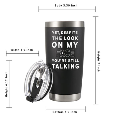 Yet Despite The Look On My Face You're Still Talking Vacuum Insulated Stainless Steel Tumbler