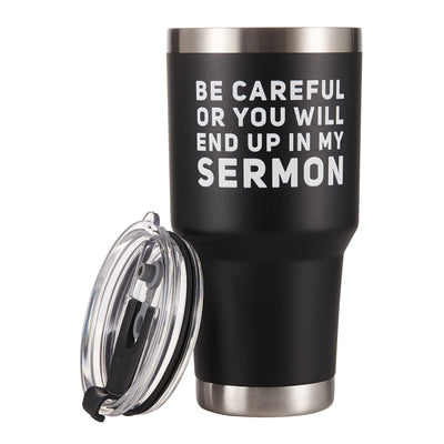 Be Careful Or You'll End Up In My Sermon Pastor Vacuum Insulated Tumbler