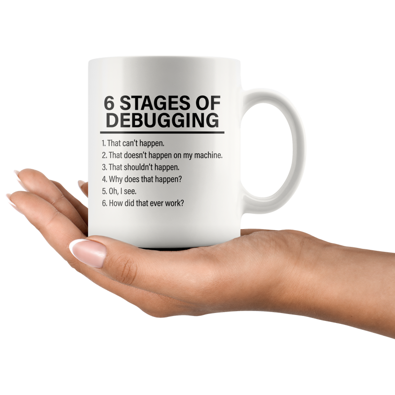 6 Stages Of Debugging Computer Programmer Gift Programming Mug 11oz