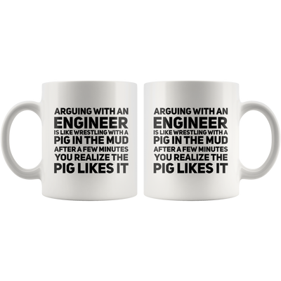 Arguing With An Engineer Is Like Wrestling With A Pig Coffee Mug 11 oz