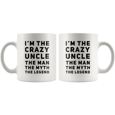 Gift For Uncle I'm The Crazy Uncle The Man The Myth The Legend Coffee Mug 11 oz