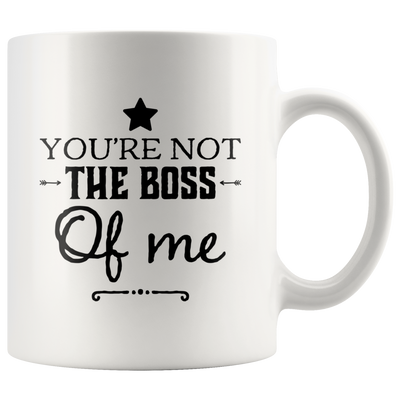Mug For Boss You're Not The Boss of Me
