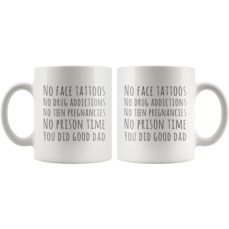 No Face Tattoos Addiction Teen Pregnancies Prison Time Dad Gift 11 oz