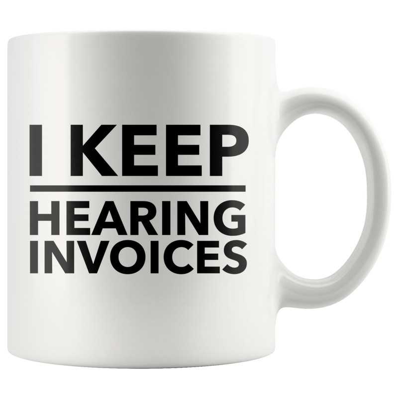 I Keep Hearing Invoices Funny Work Accountant Gift Mug 11oz Panvola