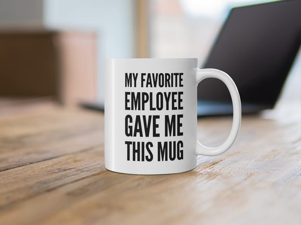 My Favorite Employee Gave Me This Mug