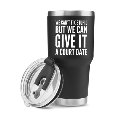 We Can't Fix Stupid But We Can Give It A Court Date Vacuum Insulated Tumbler