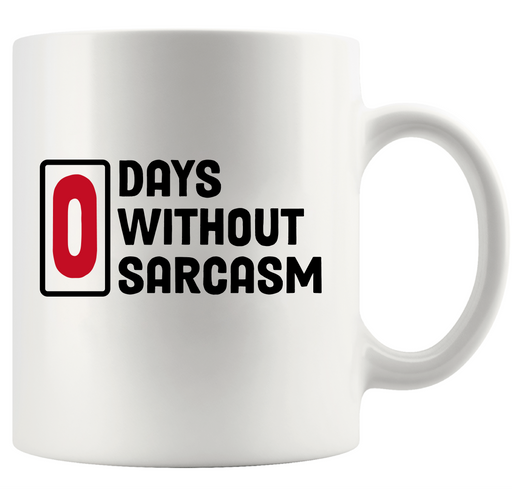 0 Days Without Sarcasm Ceramic Mug 11 oz White.
