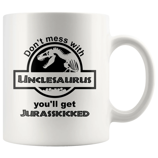 Don't Mess With Unclesaurus You'll Get Jurasskicked White Mug 11oz