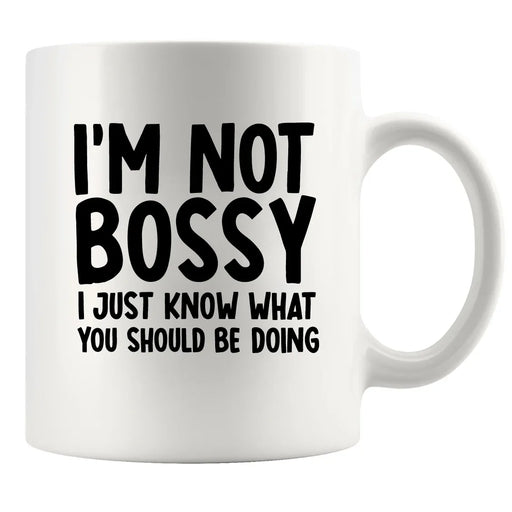 I'm Not Bossy Just Know What You Should Be Doing Boss Gifts Ceramic Mug 11 oz White - Panvola