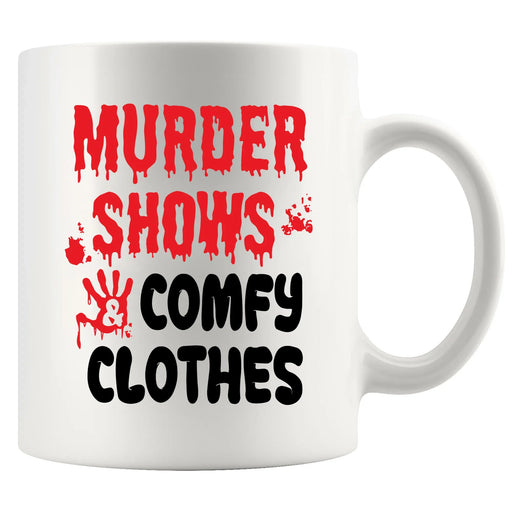 Murder Shows and Comfy Clothes Ceramic Mug 11 oz White - Panvola