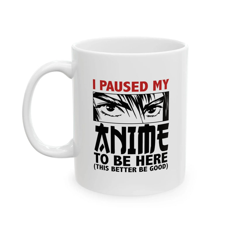 Personalized I Paused My Anime To Be Here Ceramic Mug 11 oz White - Panvola