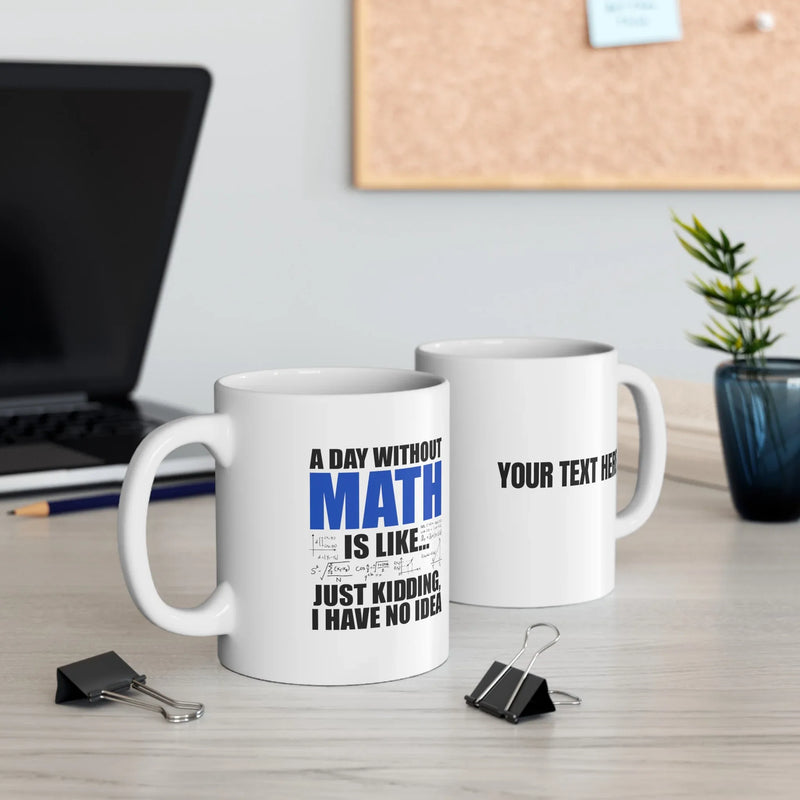 Personalized A Day Without Math Is Like Ceramic Mug 11 oz White - Panvola