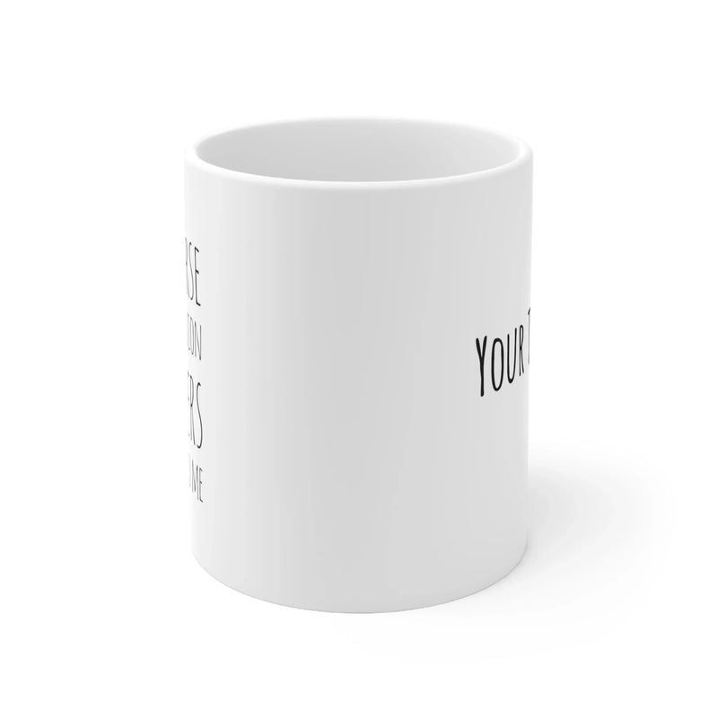 Personalized Of Course Your Opinion Matters, Just Not To Me Customized Sarcastic Gifts Ceramic Mug 11oz White - Panvola