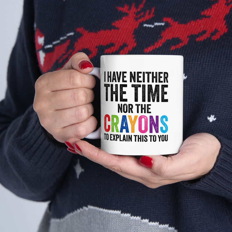 Personalized I Have Neither The Time Nor The Crayons To Explain This To You Customized Ceramic Mug 11 oz White