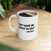 Personalized Don't Make Me Repeat Myself History Customized Ceramic Mug 11 oz White - Panvola