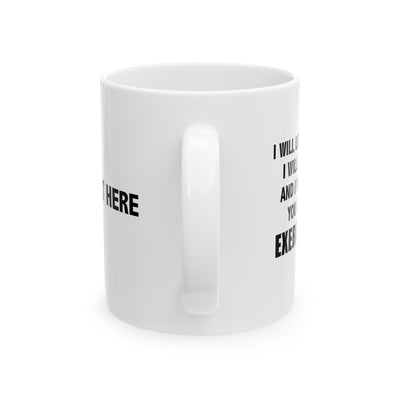 Personalized I Will Make You Do Exercises Ceramic Mug 11 oz White