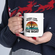 Personalized Sorry For What I Said While Docking The Boat Ceramic Mug 11 oz White - Panvola