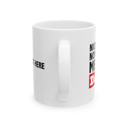 Personalized Nice Story Now Show Me The Data Ceramic Mug 11 oz White.