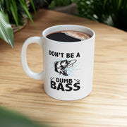 Personalized Don’t Be A Dumb Bass Ceramic Mug 11 oz White - Panvola
