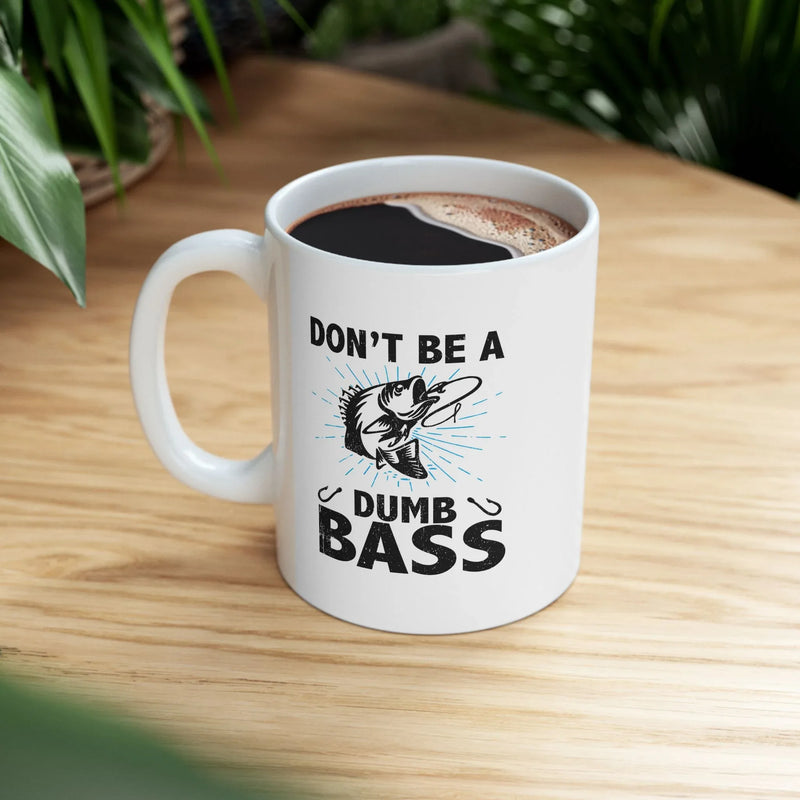 Personalized Don’t Be A Dumb Bass Ceramic Mug 11 oz White - Panvola