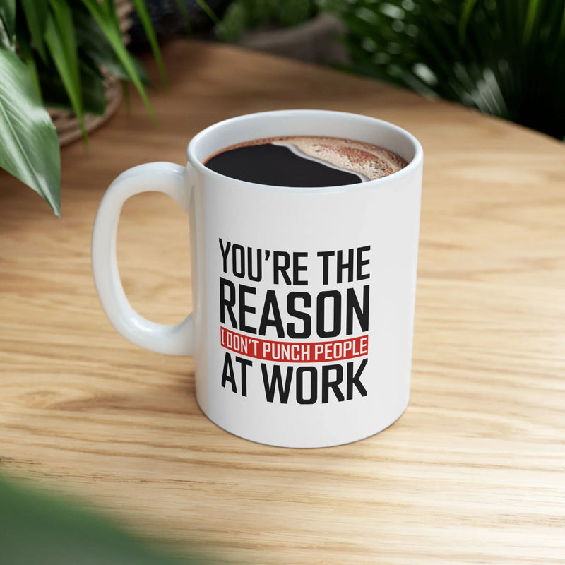 Personalized You're The Reason I Don't Punch People At Work Ceramic Mug 11 oz White - Panvola