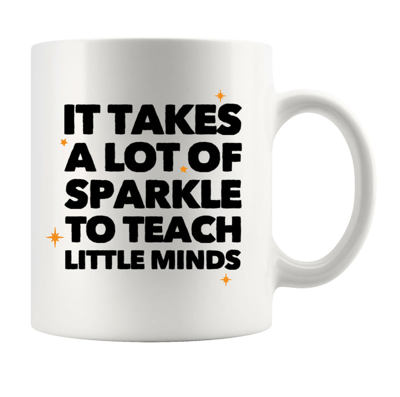 It Takes a Lot of Sparkle to Teach Teacher Gifts Coffee Mug 11 oz White.