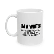 Personalized I’m A Writer Anything May Be Used in a Story Customized Ceramic Mug 11 oz White - Panvola