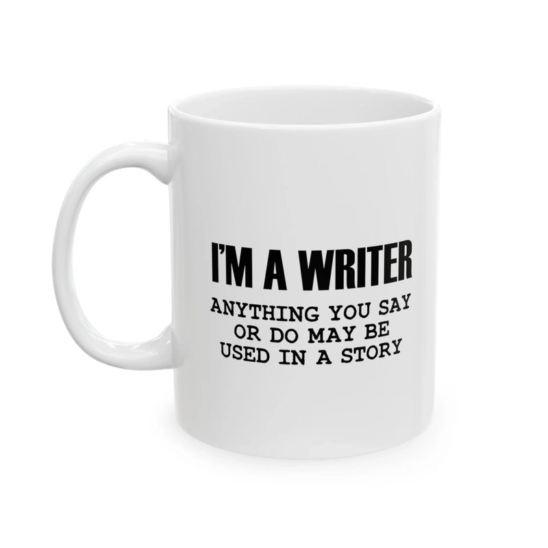 Personalized I’m A Writer Anything May Be Used in a Story Customized Ceramic Mug 11 oz White - Panvola