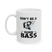 Personalized Don’t Be A Dumb Bass Ceramic Mug 11 oz White - Panvola
