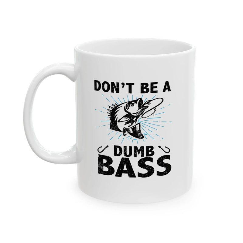 Personalized Don’t Be A Dumb Bass Ceramic Mug 11 oz White - Panvola