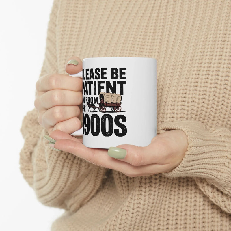 Personalized Please Be Patient I'm From the 1900s Customized Ceramic Mug 11 oz White - Panvola