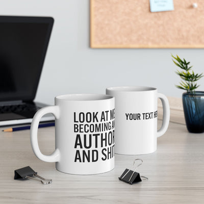 Personalized Look At Me Become An Author And Shit Customized Ceramic Mug 11 oz White