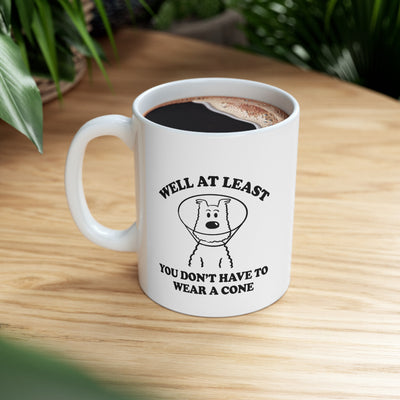 Personalized Well At Least You Don’t Have To Wear A Cone Ceramic Mug 11 oz White