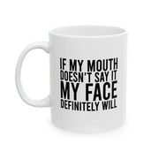 Personalized If My Mouth Doesn't Say It My Face Definitely Will Ceramic Mug 11 oz White - Panvola