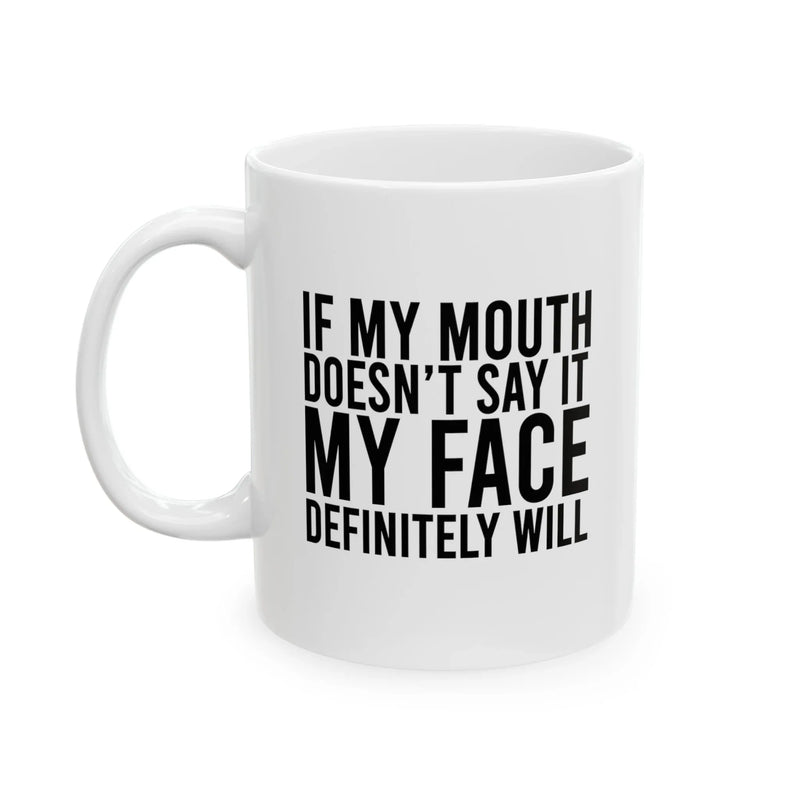 Personalized If My Mouth Doesn't Say It My Face Definitely Will Ceramic Mug 11 oz White - Panvola