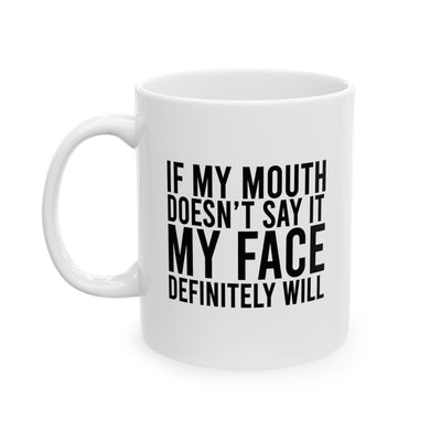 Personalized If My Mouth Doesn't Say It My Face Definitely Will Ceramic Mug 11 oz White