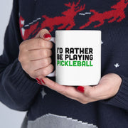 Personalized I’d Rather Be Playing Pickleball Ceramic Mug 11 oz White.