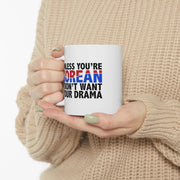 Personalized Unless You Are Korean I Don’t Want Your Drama Customized Ceramic Mug 11 oz White - Panvola