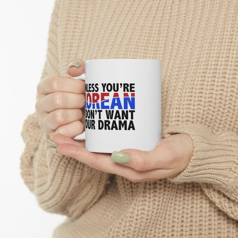 Personalized Unless You Are Korean I Don’t Want Your Drama Customized Ceramic Mug 11 oz White