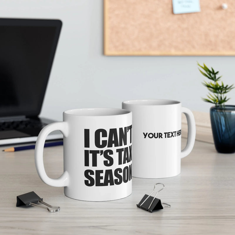 Personalized I Can’t It’s Tax Season Customized Ceramic Mug 11 oz White - Panvola