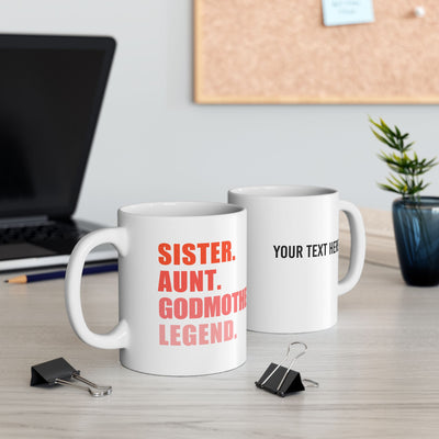 Personalized Sister. Aunt. Godmother. Legend. Customized Ceramic Mug 11 oz White