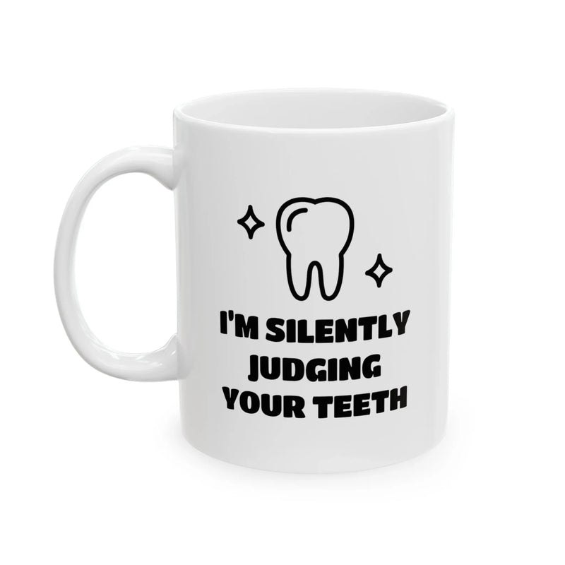 Personalized I’m Silently Judging Your Teeth Ceramic Mug 11 oz White - Panvola