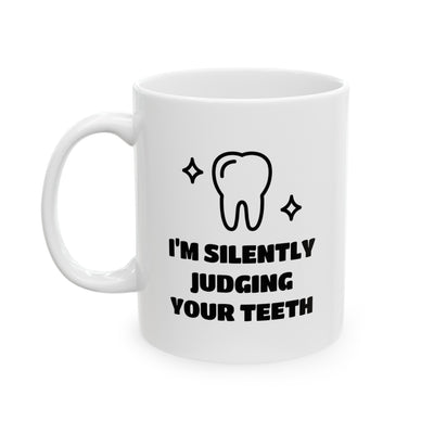 Personalized I’m Silently Judging Your Teeth Ceramic Mug 11 oz White