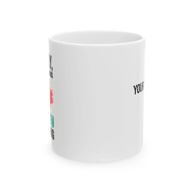 Personalized Surely Not Everyone Was Kung Fu Fighting Customized Ceramic Mug 11 oz White - Panvola