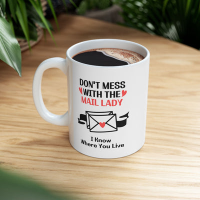 Personalized Don’t Mess With The Mail Lady I Know Where You Live Customized Ceramic Mug 11 oz White