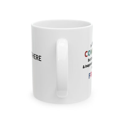 Personalized A Job Made Us Coworkers But Our Potty Mouths And Inappropriate Conversations Made Us Friends Customized Ceramic Mug 11 oz White