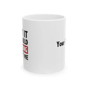 Personalized Admit It Life Would Be Boring Without Me Ceramic Mug 11 oz White - Panvola
